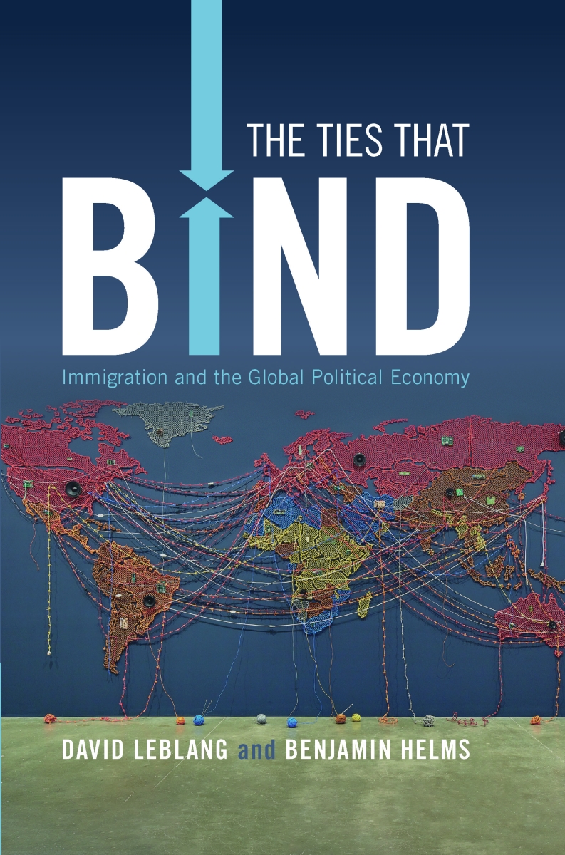 Book cover of 'The Ties that Bind; Immigration and the Global Political Economy' by David Leblang and Benjamin Helms